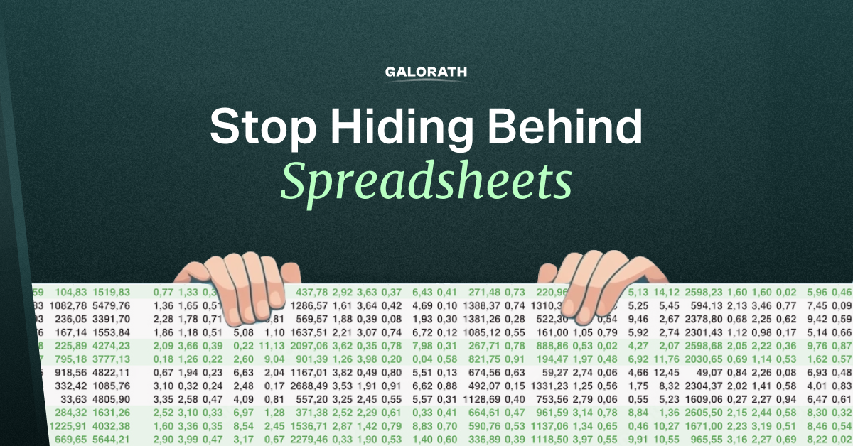 Stop Hiding Behind Spreadsheets