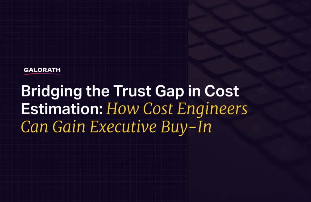 Bridging the Trust Gap in Estimation: How Cost Engineers Can Make Executives Listen